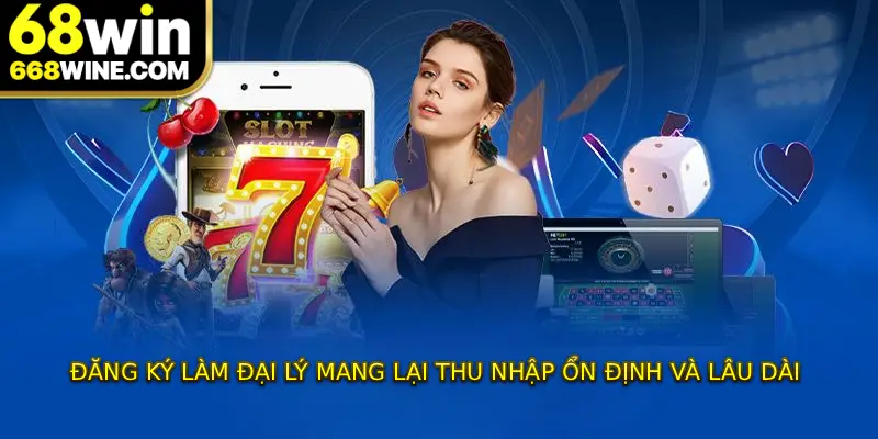 Đăng ký làm đại lý mang lại thu nhập ổn định và lâu dài